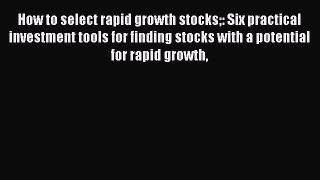 [PDF] How to select rapid growth stocks: Six practical investment tools for finding stocks