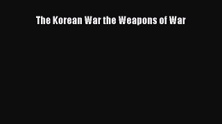 Download The Korean War the Weapons of War PDF Online