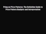 [Download] Pring on Price Patterns: The Definitive Guide to Price Pattern Analysis and Intrepretation