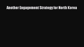 Read Another Engagement Strategy for North Korea Ebook Free