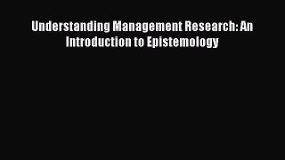 Read Books Understanding Management Research: An Introduction to Epistemology E-Book Free