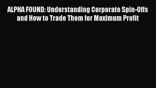 [PDF] ALPHA FOUND: Understanding Corporate Spin-Offs and How to Trade Them for Maximum Profit