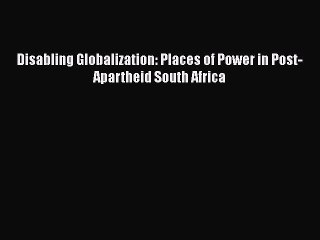 下载视频: Read Disabling Globalization: Places of Power in Post-Apartheid South Africa Ebook Online