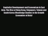 Read Capitalist Development and Economism in East Asia: The Rise of Hong Kong Singapore Taiwan