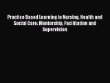 Read Practice Based Learning in Nursing Health and Social Care: Mentorship Facilitation and