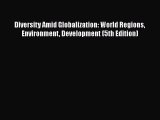 Read Books Diversity Amid Globalization: World Regions Environment Development (5th Edition)