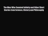 Read Full The Man Who Counted Infinity and Other Short Stories from Science History and Philosophy