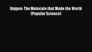 Read Books Oxygen: The Molecule that Made the World (Popular Science) PDF Free