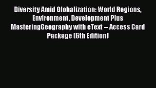 Read Books Diversity Amid Globalization: World Regions Environment Development Plus MasteringGeography
