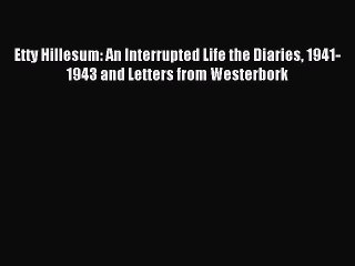 Download Etty Hillesum: An Interrupted Life the Diaries 1941-1943 and Letters from Westerbork