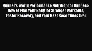 Read Books Runner's World Performance Nutrition for Runners: How to Fuel Your Body for Stronger
