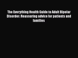 Read The Everything Health Guide to Adult Bipolar Disorder: Reassuring advice for patients