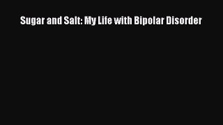 Read Sugar and Salt: My Life with Bipolar Disorder PDF Free