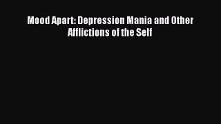 Read Mood Apart: Depression Mania and Other Afflictions of the Self Ebook Free
