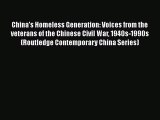 Read China's Homeless Generation: Voices from the veterans of the Chinese Civil War 1940s-1990s