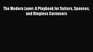 [Read] The Modern Lover: A Playbook for Suitors Spouses and Ringless Carousers ebook textbooks