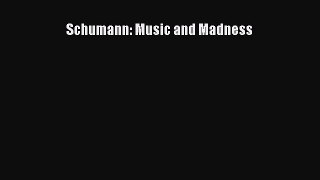 Download Schumann: Music and Madness PDF Online