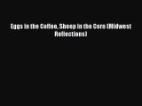 Download Eggs in the Coffee Sheep in the Corn (Midwest Reflections) Free Books