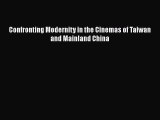 Read Confronting Modernity in the Cinemas of Taiwan and Mainland China PDF Online