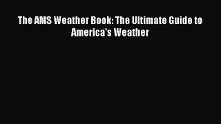 Read Books The AMS Weather Book: The Ultimate Guide to America's Weather ebook textbooks
