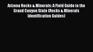 Read Books Arizona Rocks & Minerals: A Field Guide to the Grand Canyon State (Rocks & Minerals
