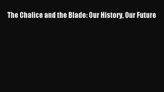 Read Full The Chalice and the Blade: Our History Our Future ebook textbooks