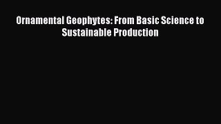 Read Full Ornamental Geophytes: From Basic Science to Sustainable Production ebook textbooks