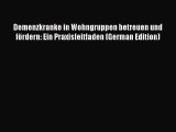 Read Demenzkranke in Wohngruppen betreuen und fÃ¶rdern: Ein Praxisleitfaden (German Edition)