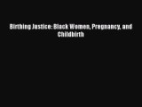 Read Birthing Justice: Black Women Pregnancy and Childbirth PDF Online