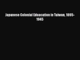 Download Japanese Colonial Eduacation in Taiwan 1895-1945 PDF Free