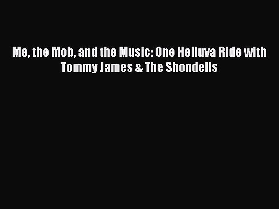 Read Me the Mob and the Music: One Helluva Ride with Tommy James & The Shondells Ebook Free