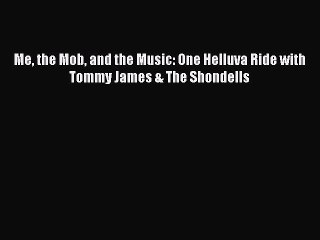 Read Me the Mob and the Music: One Helluva Ride with Tommy James & The Shondells Ebook Free