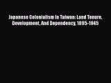 Read Japanese Colonialism In Taiwan: Land Tenure Development And Dependency 1895-1945 Ebook