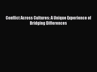 [Read] Conflict Across Cultures: A Unique Experience of Bridging Differences Ebook PDF