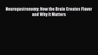 Read Full Neurogastronomy: How the Brain Creates Flavor and Why It Matters ebook textbooks