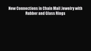 [PDF] New Connections in Chain Mail Jewelry with Rubber and Glass Rings  Full EBook