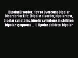Read Bipolar Disorder: How to Overcome Bipolar Disorder For Life: (bipolar disorder bipolar
