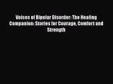 Read Voices of Bipolar Disorder: The Healing Companion: Stories for Courage Comfort and Strength
