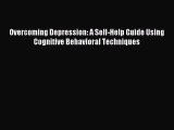 Read Overcoming Depression: A Self-Help Guide Using Cognitive Behavioral Techniques Ebook Free