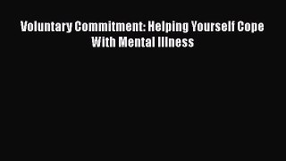 Download Voluntary Commitment: Helping Yourself Cope With Mental Illness Ebook Free