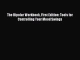Read The Bipolar Workbook First Edition: Tools for Controlling Your Mood Swings Ebook Free
