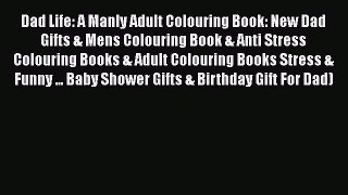 [Online PDF] Dad Life: A Manly Adult Colouring Book: New Dad Gifts & Mens Colouring Book &