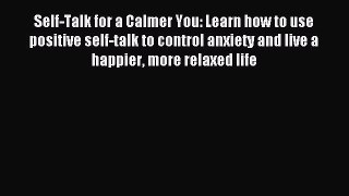 Download Self-Talk for a Calmer You: Learn how to use positive self-talk to control anxiety