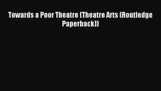 Read Towards a Poor Theatre (Theatre Arts (Routledge Paperback)) Ebook Free