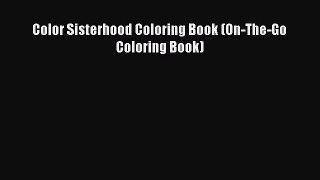 [PDF] Color Sisterhood Coloring Book (On-The-Go Coloring Book)  Full EBook