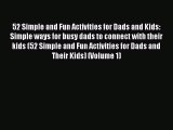 [Online PDF] 52 Simple and Fun Activities for Dads and Kids: Simple ways for busy dads to connect