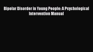 Download Bipolar Disorder in Young People: A Psychological Intervention Manual PDF Free