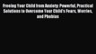 Read Freeing Your Child from Anxiety: Powerful Practical Solutions to Overcome Your Child's