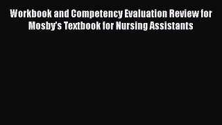 Read Workbook and Competency Evaluation Review for Mosby's Textbook for Nursing Assistants
