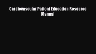 Download Cardiovascular Patient Education Resource Manual Ebook Online